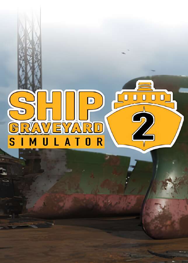 船舶墓地模拟器2/Ship Graveyard Simulator 2（已更新至V1.2.2+集成钢铁巨物等全DLCs）_喵星博客